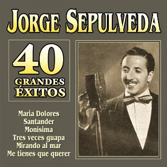 Jorge Sepúlveda. 40 Grandes Exitos by Jorge Sepúlveda