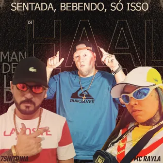 Sentada, Bebendo, Só isso by Mc 7sintonia