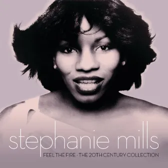 Feel The Fire: The 20th Century Collection by Stephanie Mills