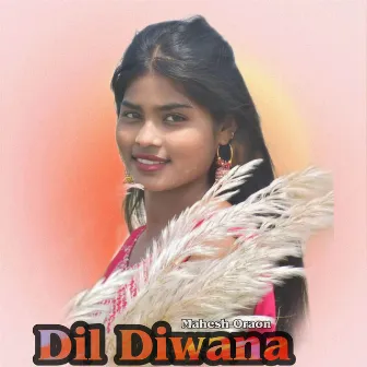 Dil Diwana by Mahesh Oraon