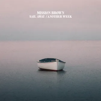 Sail Away / Another Week by Mission Brown