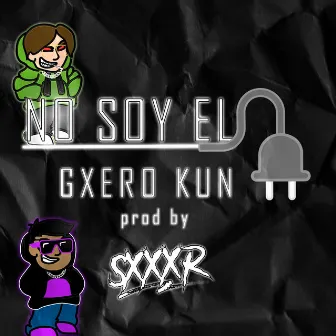 No Soy el Plug by Gxero kun