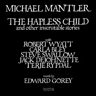 The Hapless Child And Other Inscrutable Stories by Michael Mantler