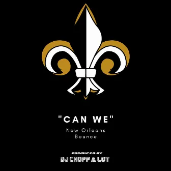 Can We - (New Orleans Bounce) by DJ Chopp-A-Lot