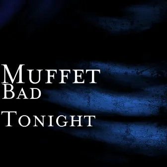 Bad Tonight by Muffet