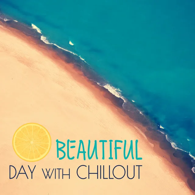 Beautiful Day with Chillout – Relaxation Music, Chill Out for Better Day, Calming Music, Chill Yourself