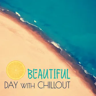 Beautiful Day with Chillout – Relaxation Music, Chill Out for Better Day, Calming Music, Chill Yourself by Be Free Club