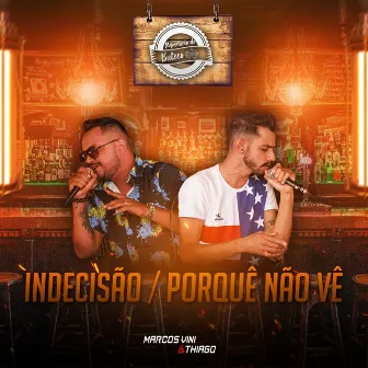 Indecisão / Porque Não Vê (Repertório de Buteco) by Marcos Vini & Thiago