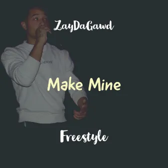 Make Mine Freestyle by ZayDaGawd