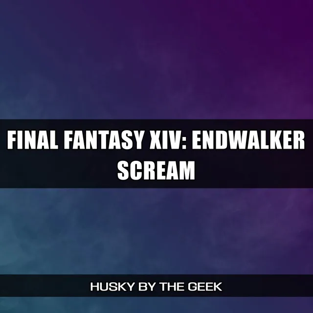 Scream - from Final Fantasy XIV: ENDWALKER