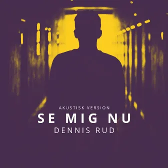 Se Mig Nu (Akustisk Version) by Dennis Rud