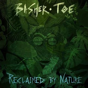 Reclaimed by Nature by Basher Toe