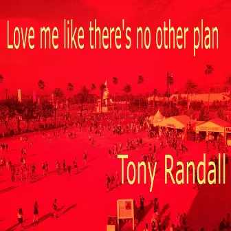 Love me like there's no other plan by Tony Randall