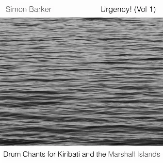 Urgency! Vol. 1 (Drum Chants for Kiribati and the Marshall Islands) by Simon Barker