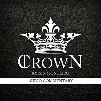 Crown (Audio Commentary) by Kyren Monteiro