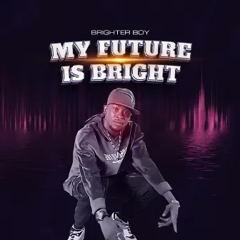 My Future Is Bright by Brighter Boy