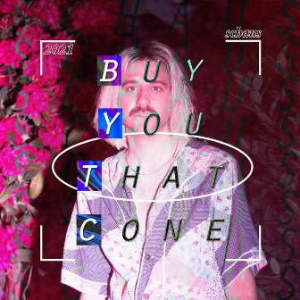 Buy You That Cone by Schaus