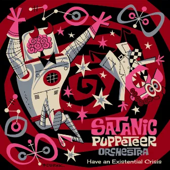 Have an Existential Crisis by Satanic Puppeteer Orchestra