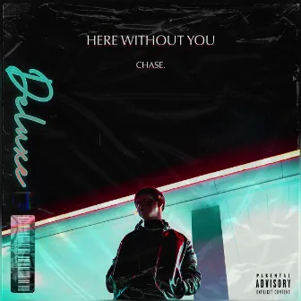 Here Without You (Deluxe) by chase.