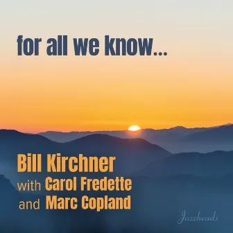 For All We Know by Bill Kirchner