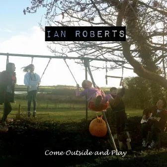 Come Outside and Play by Ian Roberts