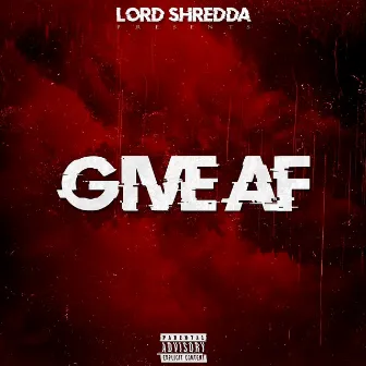 Give Af by LORD Shredda