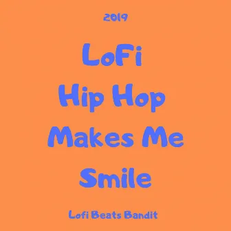 Lofi Hip Hop Makes Me Smile by Lofi Beats Bandit