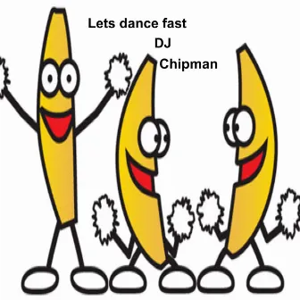 Lets Dance Fast by DJ Chipman