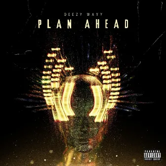 Plan Ahead by Deezy Wayy