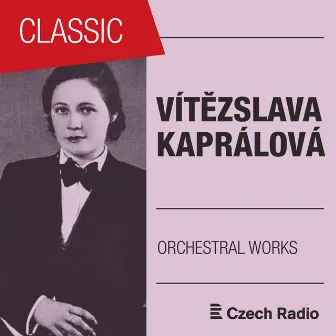 Vítězslava Kaprálová: Orchestral Works by Vitezslava Kaprálová