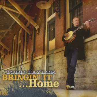 Bringin It... Home by Todd Taylor