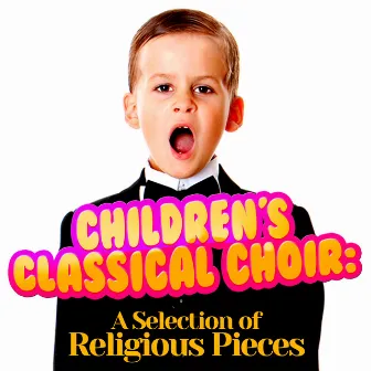 Children's Classical Choir: A Selection of Religious Pieces by Unknown Artist