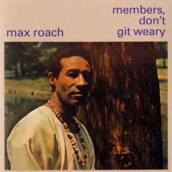 Members Don't Get Weary by Max Roach