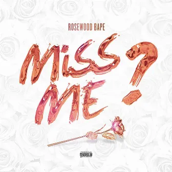 Miss Me by Rosewood Bape