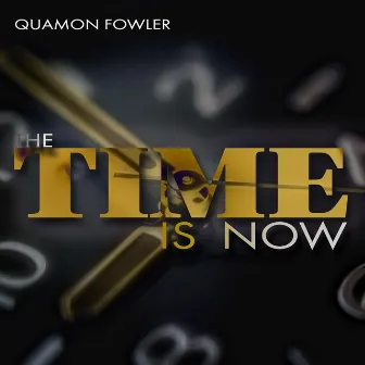 The Time Is Now by Quamon Fowler