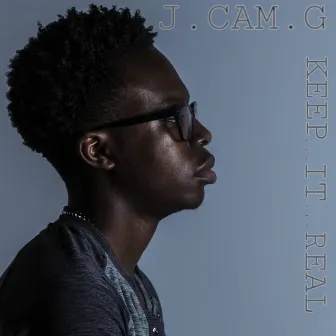 Keep It Real by J.Cam.G