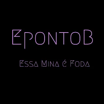 Essa Mina É Foda by EpontoB