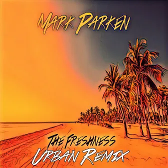 The Freshness (Urban Remix) by Mark Parken