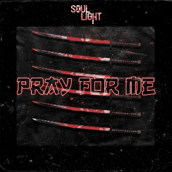 Pray For Me by Soul Light