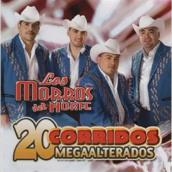 20 Corridos Megaalterados by Los Morros Del Norte