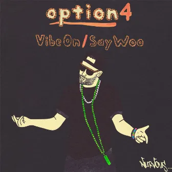 Vibe On / Say Woo by option4