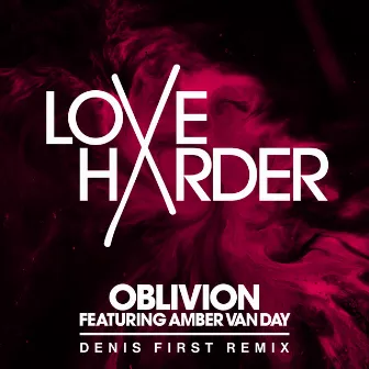 Oblivion (feat. Amber Van Day) [Denis First Remix] by Love Harder