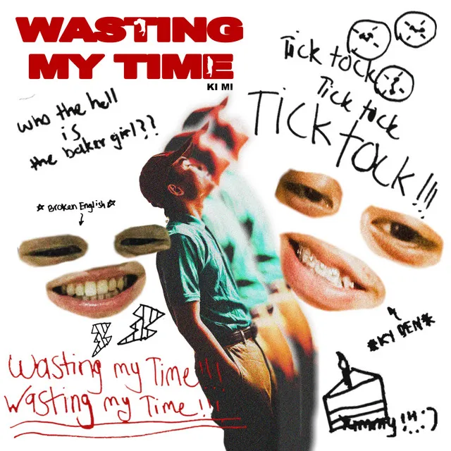 WASTING MY TIME