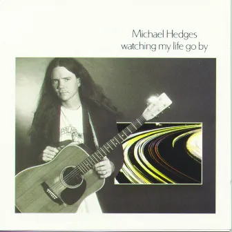 Watching My Life Go By by Michael Hedges