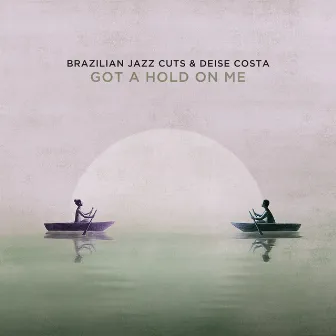 Got a Hold on Me by Brazilian Jazz Cuts