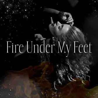 Fire Under My Feet by 