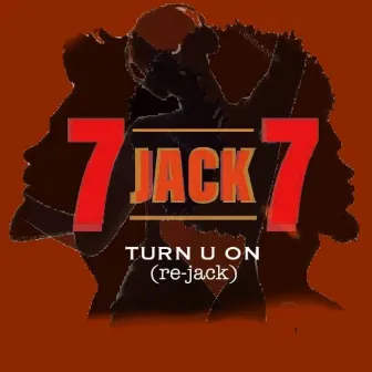 Turn U On (The Re-Jack) by 7 JACK 7