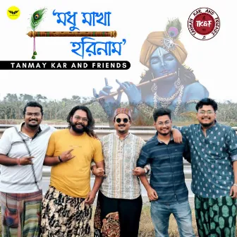 Madhu Makha Hori Naam by Tanmay Kar and Friends