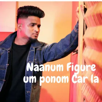 Naanum Figure um ponom Car la by Gana Vinayagam