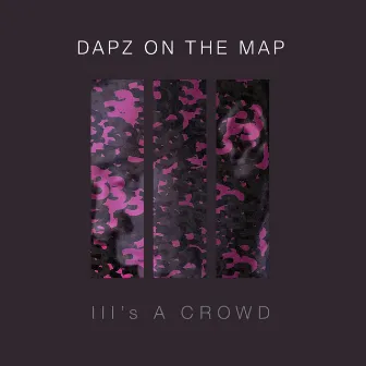 III's A Crowd by Dapz on the Map